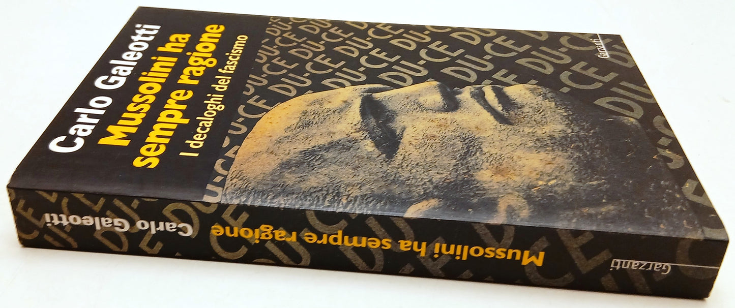Mussolini ha sempre ragione Decaloghi - Carlo Galeotti- Garzanti- 1a ed.- ZFS201