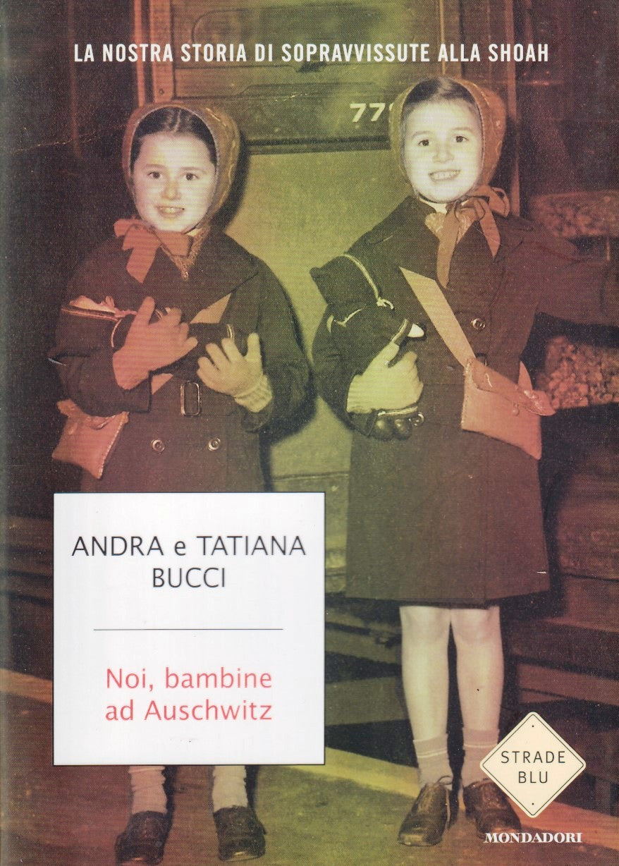 Noi bambine ad Auschwitz- Andra Tatiana Bucci- Mondadori Strade Blu- 1a ed.-ZFS8
