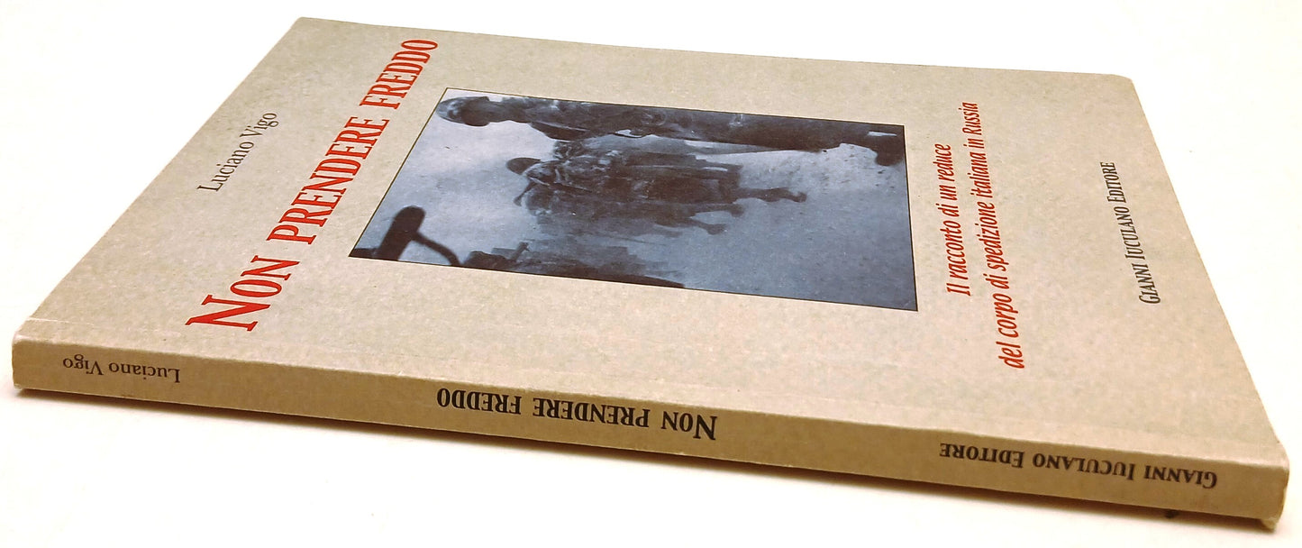 Non prendere freddo Reduce Russia- Luciano Vigo- Gianni Iuculano- 1a ed.- ZFS197
