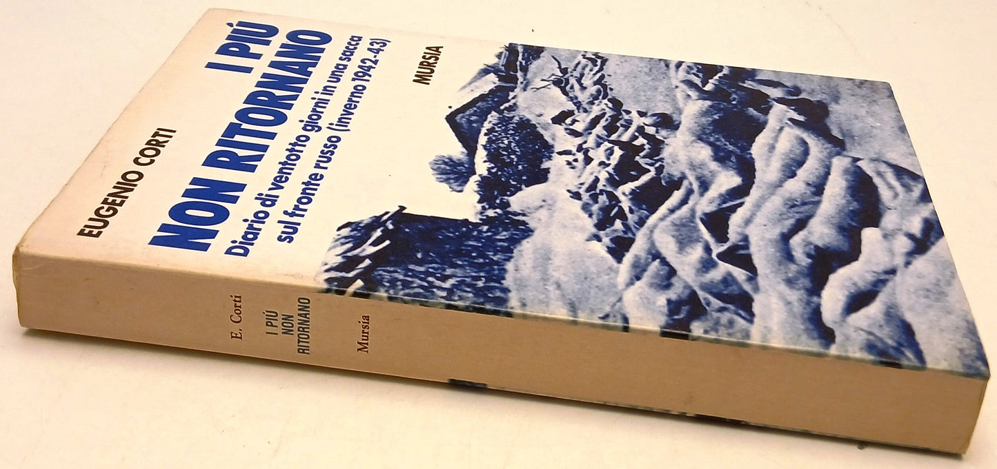 I piu' non ritornano Inverno 1942-43 - Eugenio Corti - Mursia - 1a ed. - ZFS139
