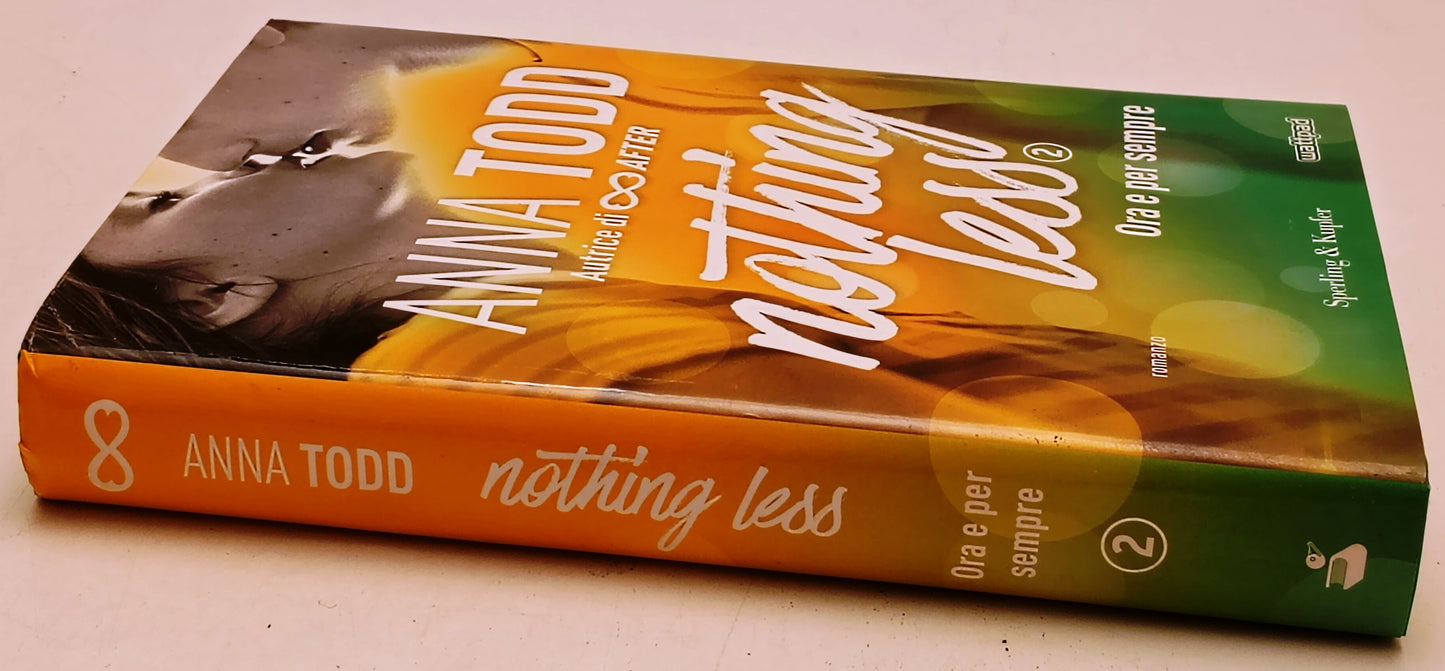 Nothing Less 2 Ora e per sempre - Anna Todd - Sperling & Kupfer - 1a ed.- YFS967