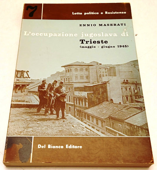 L'occupazione jugoslava di Trieste - Ennio Maserati - Del Bianco- 1a ed.- ZFS122