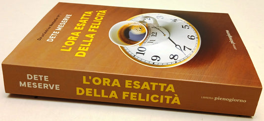 L'ora esatta della felicita'- Dete Menserve- Libreria pienogiorno- 1a ed.-ZFS210