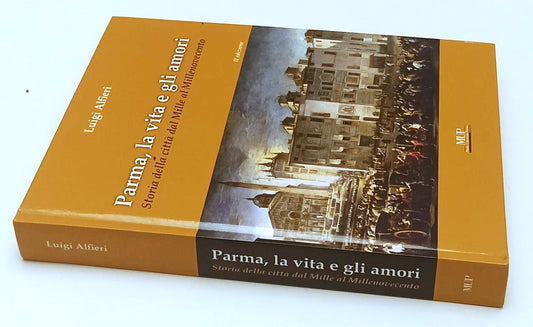 LS- PARMA LA VITA E GLI AMORI - LUIGI ALFIERI - MUP --- 2007 - C - WPR