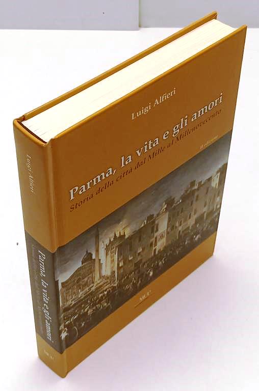 LS- PARMA LA VITA E GLI AMORI - LUIGI ALFIERI - MUP --- 2007 - C - WPR