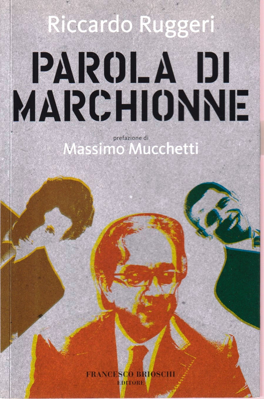 Parola di Marchionne - Riccardo Ruggeri - Francesco Brioschi - 1a ed. - ZFS8