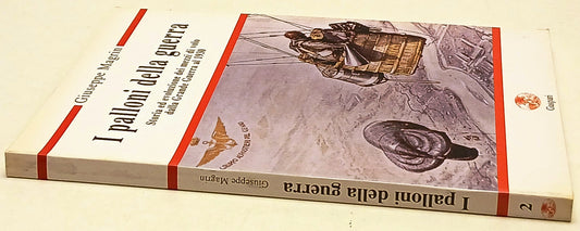 I palloni della guerra Mezzi di volo - Giuseppe Magrin- Gaspari- 1a ed.- ZFS232