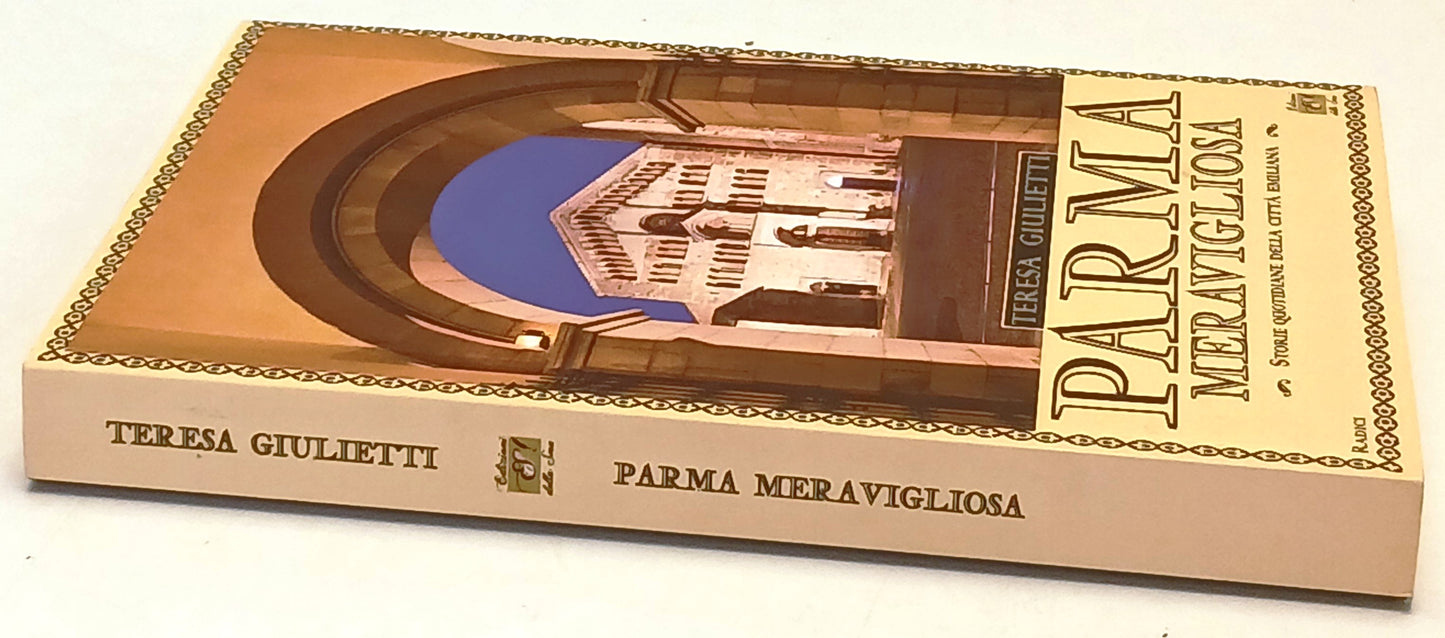 Parma meravigliosa- Teresa Giulietti- Edizioni della Sera Radici- 1a ed.- ZFS168