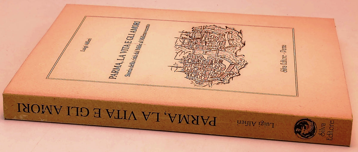 Parma, la vita e gli amori - Luigi Alfieri - Silva - 1a ed. - ZFS303