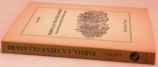 Parma, la vita e gli amori - Luigi Alfieri - Silva - 1a ed. - ZFS303
