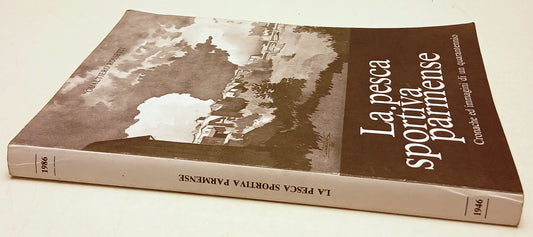 La pesca sportiva parmense Cronache immagini - Gualtiero Rossetti - 1986 - WPR