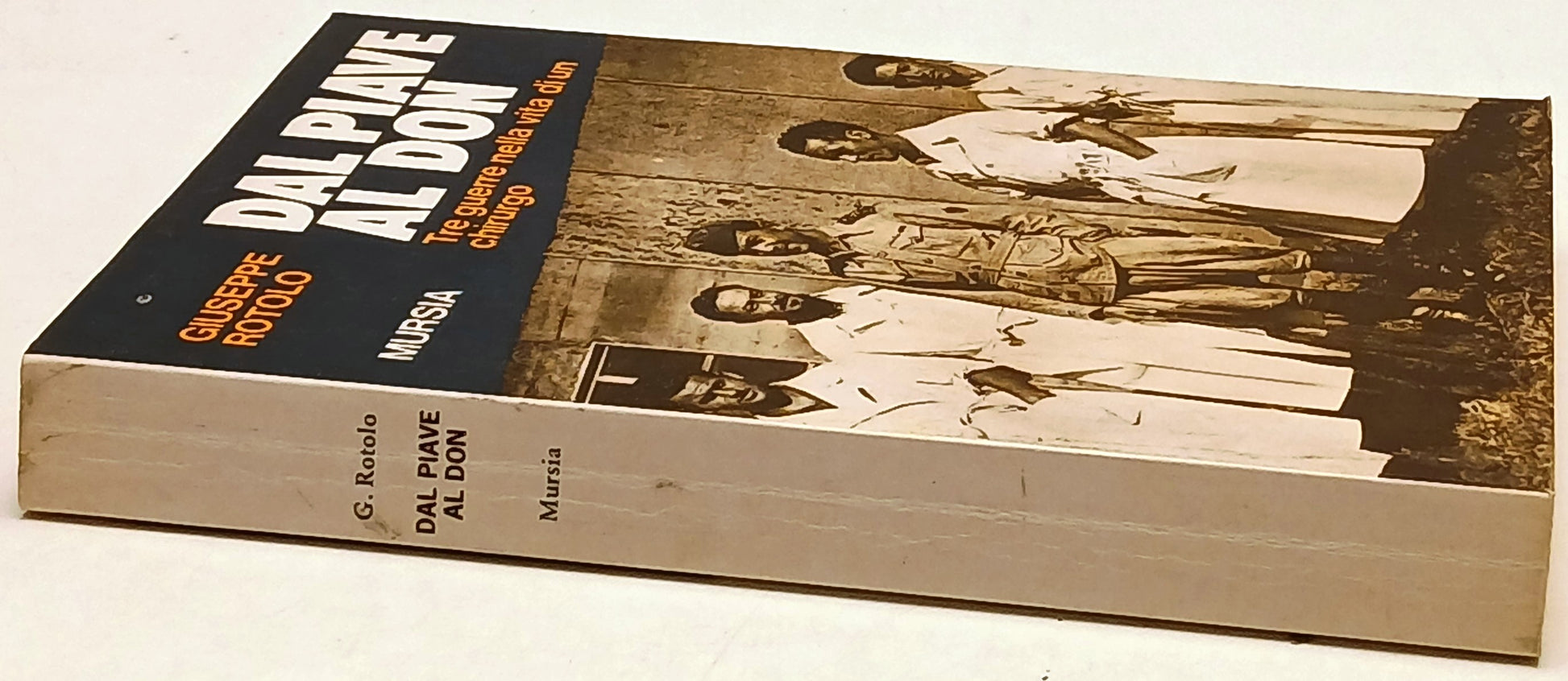 Dal Piave al Don Tre guerre - Giuseppe Rotolo - Mursia - 1a ed. - ZFS237