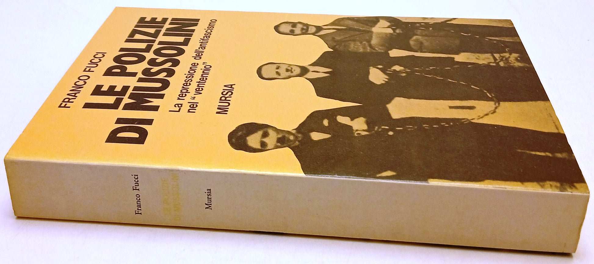Le polizie di Mussolini Venntennio - Franco Fucci - Mursia - 1a ed. - ZFS204