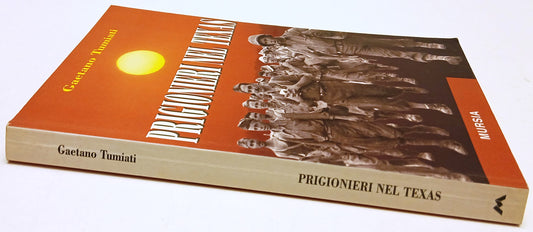Prigionieri nel Texas - Gaetano Tumiati - Mursia - 1a ed. - ZFS135