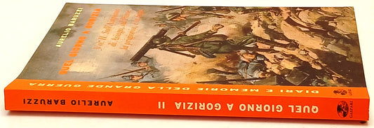 Quel giorno a Gorizia II - Aurelio Baruzzi- Gaspari Diari Guerra- 1a ed.- ZFS231