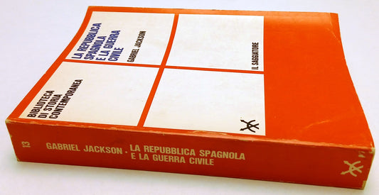 LS- LA REPUBBLICA SPAGNOLA E GUERRA CIVILE- GABRIEL JACKSON- SAGGIATORE- B-ZFS67