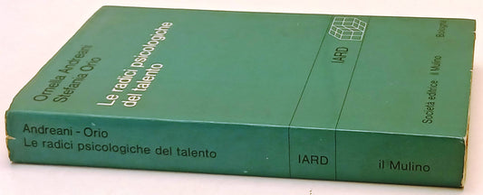 Le radici psicologiche del talento- Andreani Orio- Il Mulino IARD- 1a ed.-ZFS239
