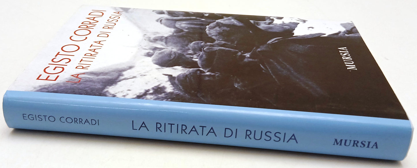 La ritirata di Russia - Egisto Corradi - Mursia - 1a ed. - ZFS135