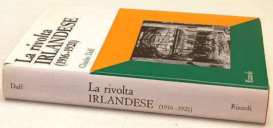 La rivolta Irlandese 1916-1921 - Charles Duff- Rizzoli Documenti- 1a ed.- ZFS169