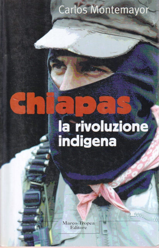 Chiapas La rivoluzione indigena  - Carlos Montemayor- Marco Tropea- 1a ed.- ZFS8