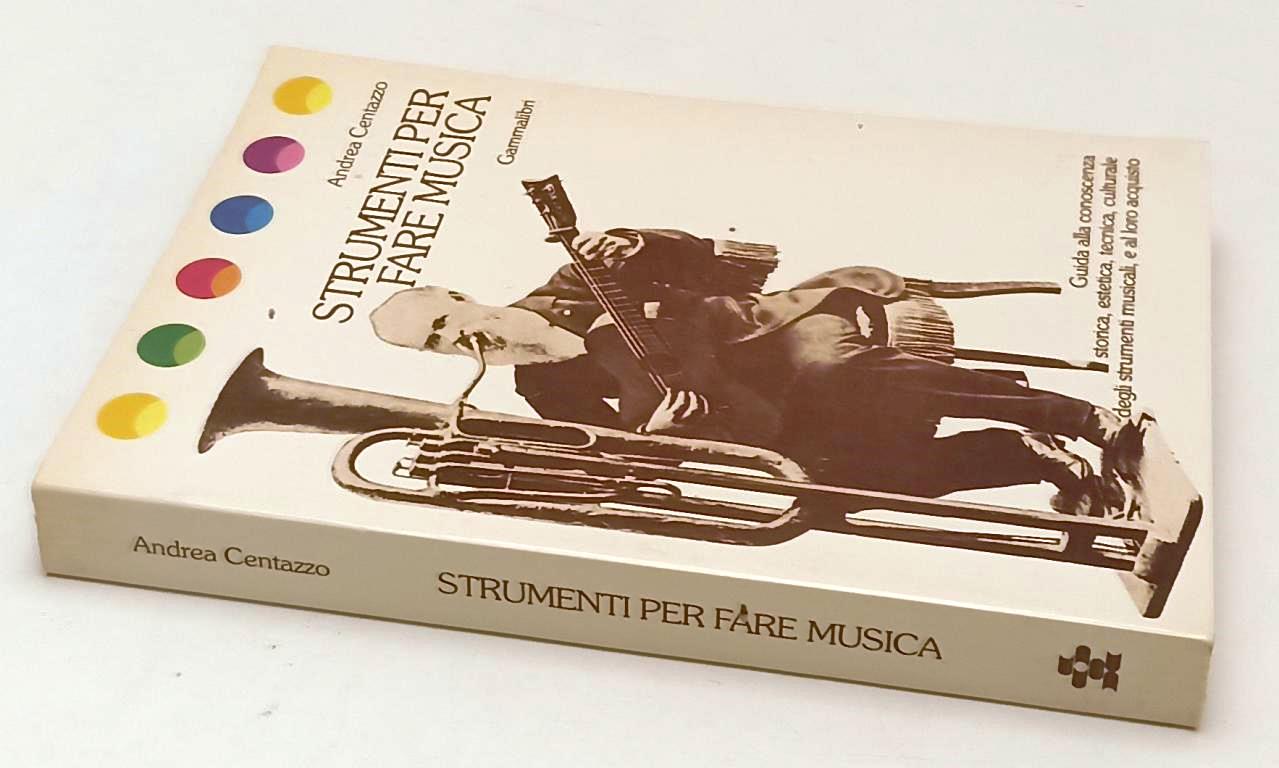 LZ- STRUMENTI PER FARE MUSICA - ANDREA CENTAZZO - GAMMALIBRI --- 1982- B- YFS626