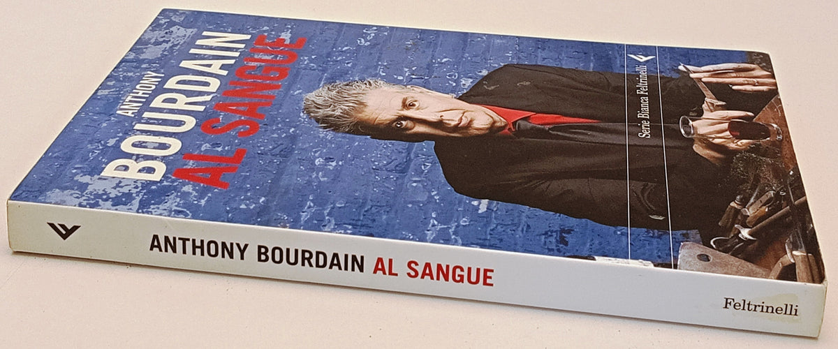 Al sangue - Anthony Bourdain - Feltrinelli Narratori - 1a ed. - XFS