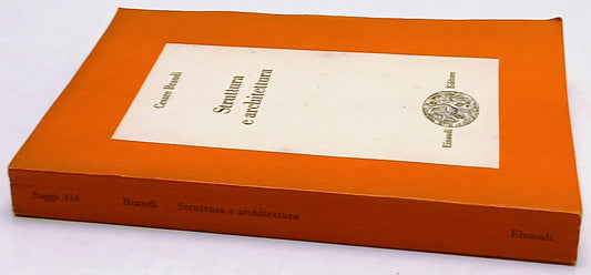 Struttura e architettura - Cesare Brandi - Einaudi Saggi - 1a ed.- XFS