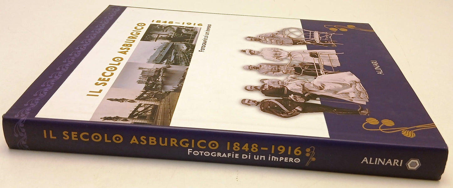 Il secolo asburgico 1848-1916 Fotografie di un impero - Alinari - 1a ed.- YFS739