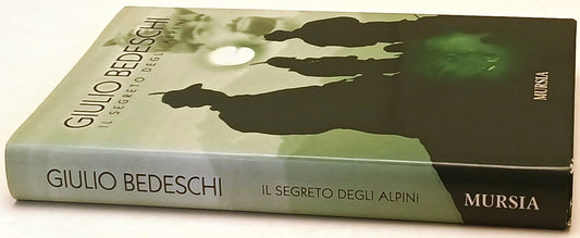 Il segreto degli Alpini - Giulio Bedeschi - Mursia - 1a ed. - ZFS248