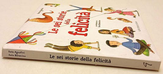 Le sei storie della felicita' - Sara Agostini Benecino- Gribaudo- 1a ed.- XFS216