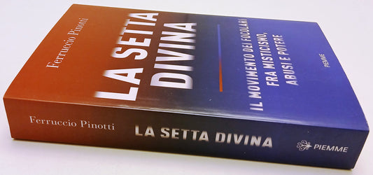 La setta divina Movimento focolari - Ferruccio Pinotti - Piemme - 1a ed.- ZFS100