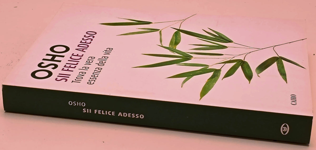 Sii felice adesso Trova la vera essenza della vita - Osho- Cairo- 1a ed.- ZFS293