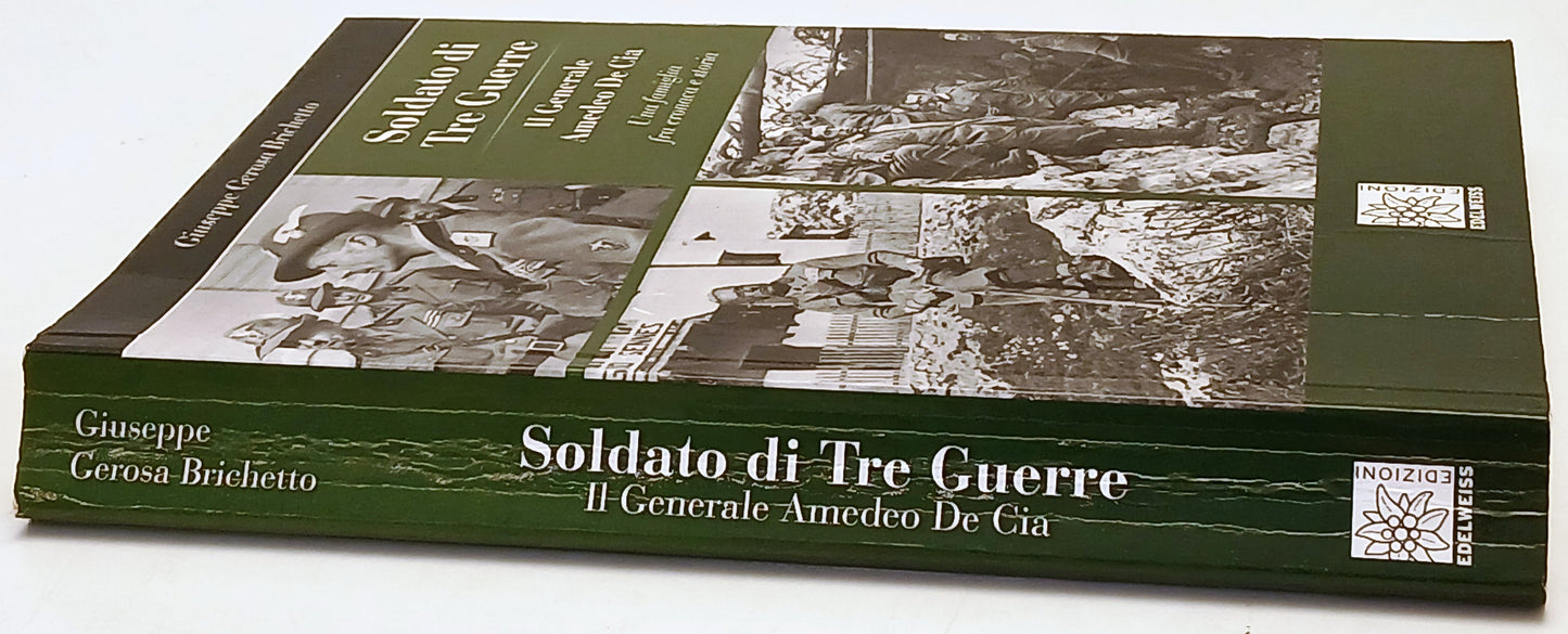 Soldato di tre guerre Amedeo De Cia- Gerosa Brichetto- Edelweiss- 1a ed.- ZFS227