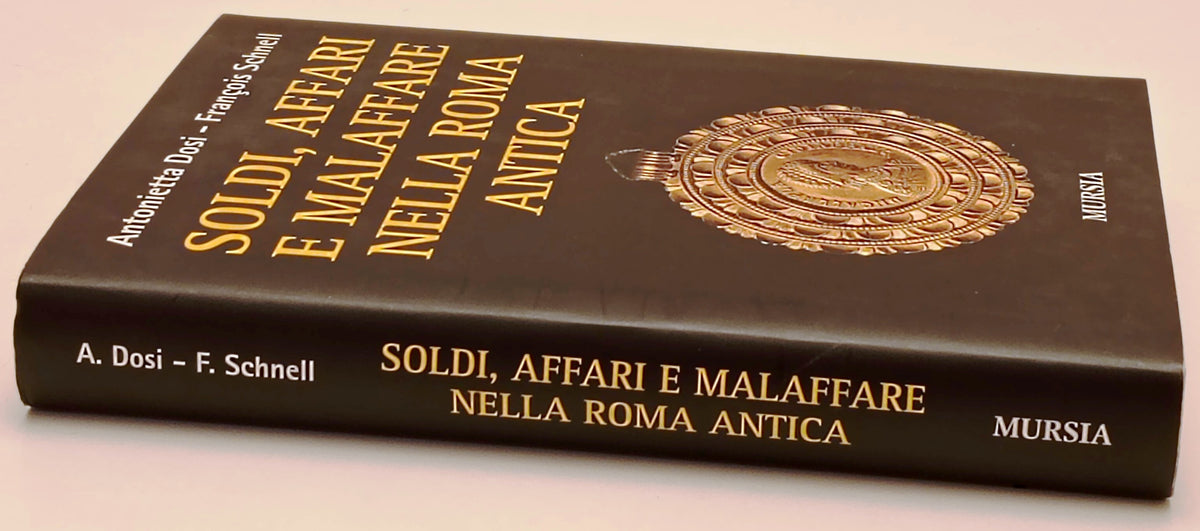 Soldi affari e malaffare nella Roma antica- Dosi Schnell- Mursia- 1a ed.- ZFS299