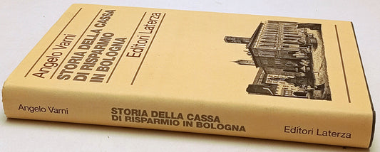 Storia della Cassa Risparmio di Bologna - Angelo Varni - Laterza- 1a ed.- ZFS306