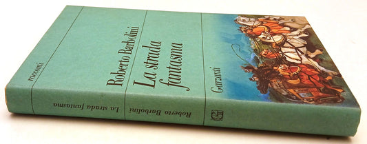 La strada fantasma - Roberto Barbolini - Garzanti - 1a ed. - YFS91