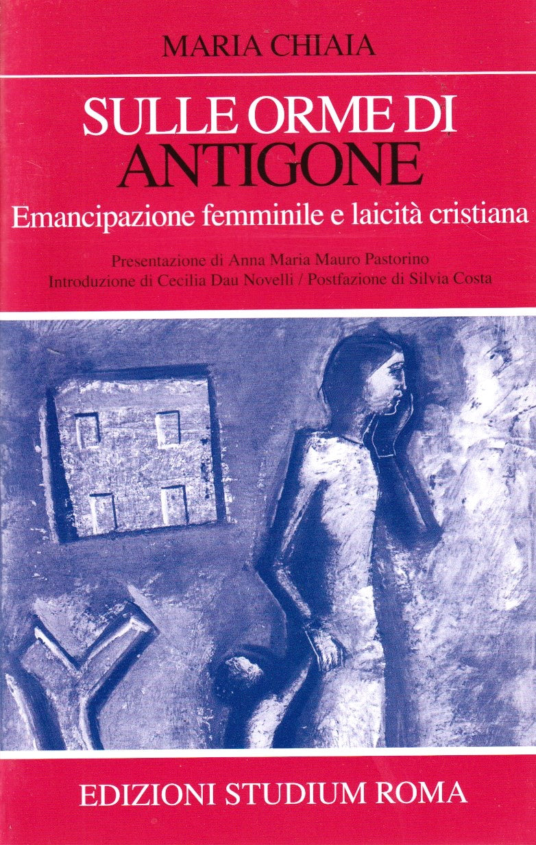 Sulle orme di Antigone Emancipazione - Maria Chiaia - Studium - 1a ed. - ZFS8