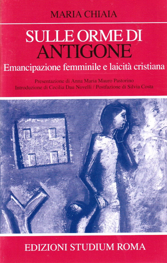 Sulle orme di Antigone Emancipazione - Maria Chiaia - Studium - 1a ed. - ZFS8