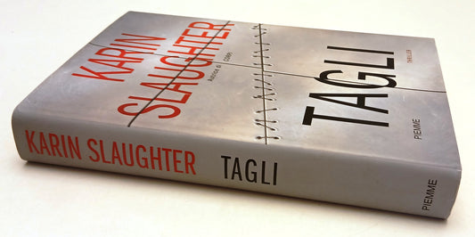 LG- TAGLI - KARIN SLAUGHTER - PIEMME -- 1a ED. - 2005 - CS - ZFS37