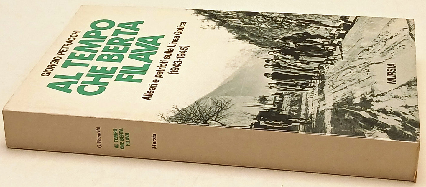 Al Tempo che Berta filava Linea Gotica 1943/1945 - Petrarchi - Mursia - ZFS222