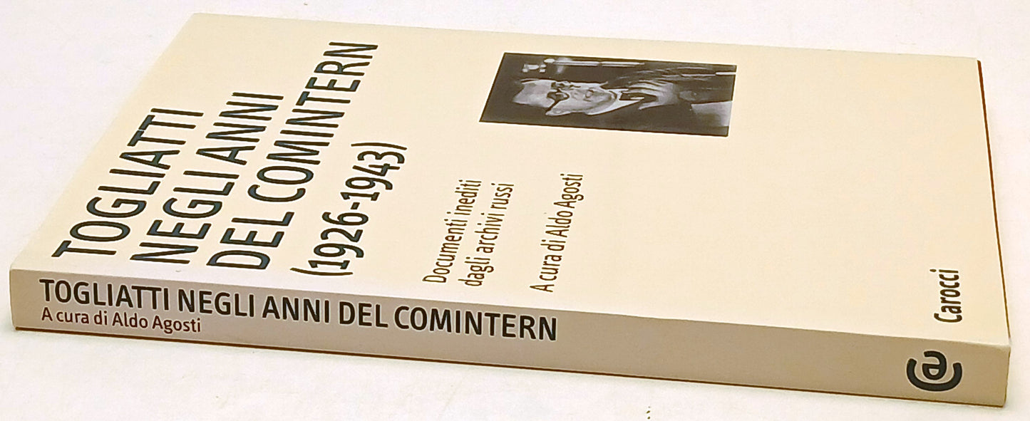 Togliatti anni del comintern 1926/1943 - Agosti - Carocci - 1a ed. 2000 - ZFS228