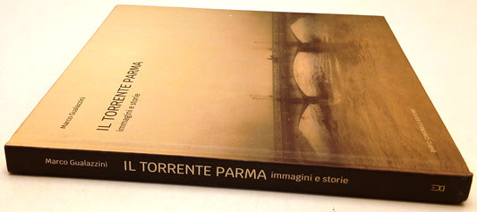 Il torrente Parma Immagini e storie- Marco Gualazzini- Cimorelli- 1a ed.- YFS780