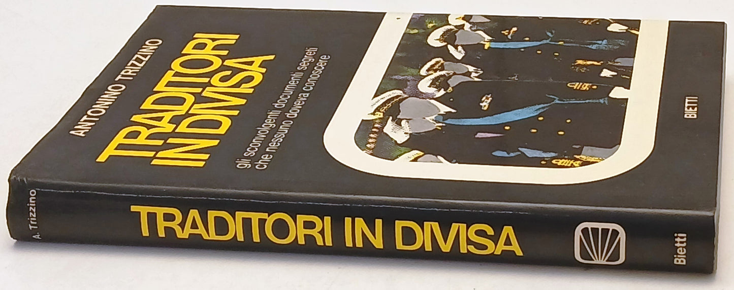Traditori in divisa Documenti segreti- Antonino Trizzino- Bietti- 1a ed.- ZFS249