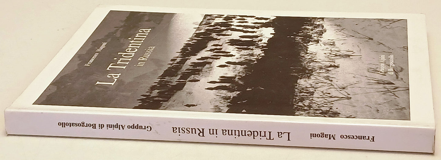 La Tridentina in Russia - Francesco Magoni- Alpini Borgo Satollo- 1a ed.- ZFS217