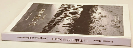 La Tridentina in Russia - Francesco Magoni- Alpini Borgo Satollo- 1a ed.- ZFS217
