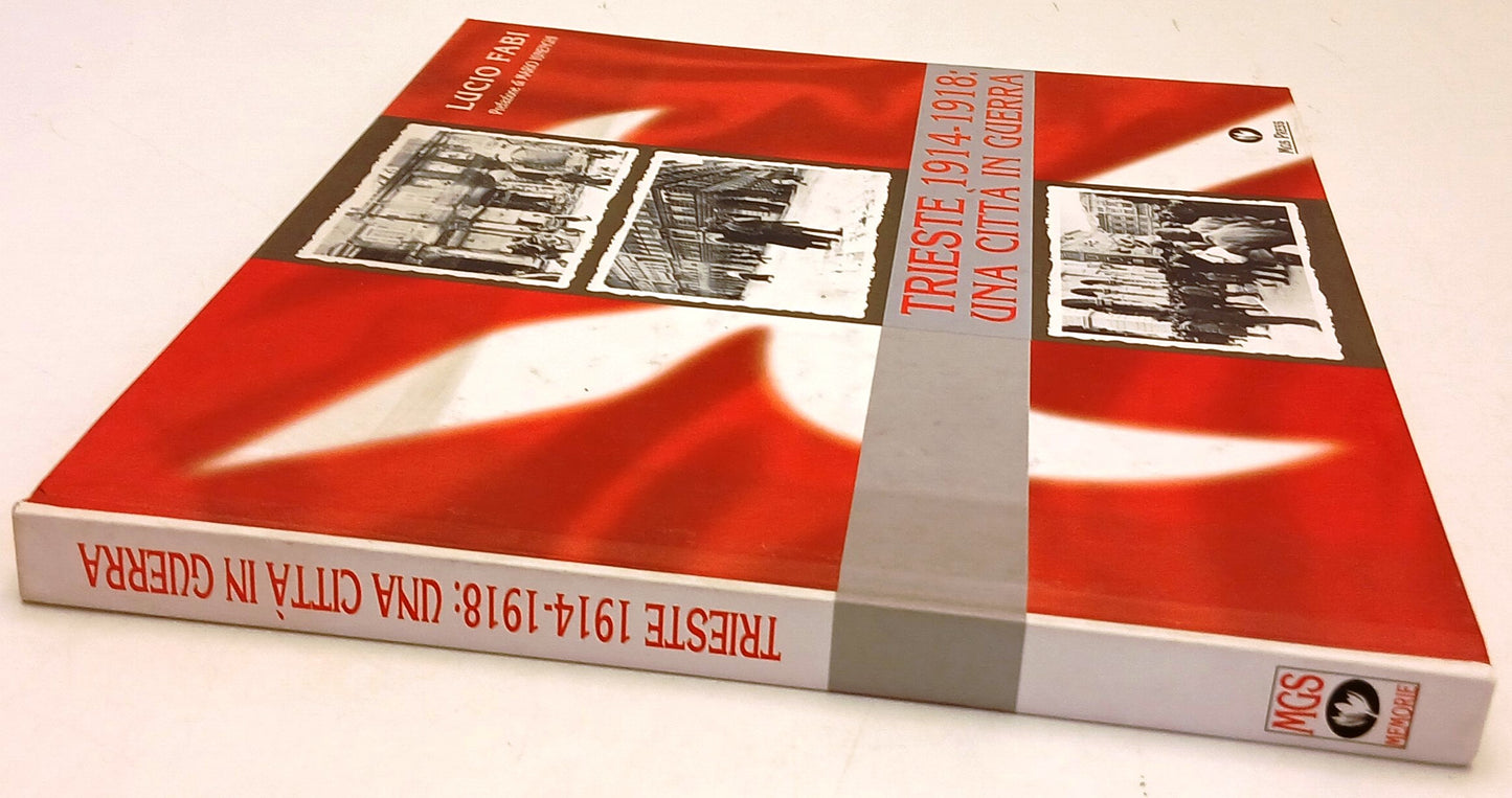 Trieste 1914-1918 una citta' in guerra - Lucio Fabi - MGS Press - 1a ed.- YFS657