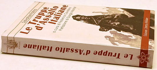 Le truppe d'assalto italiane- Salvatore Farina- Libreria Militare- 1a ed.-YFS630