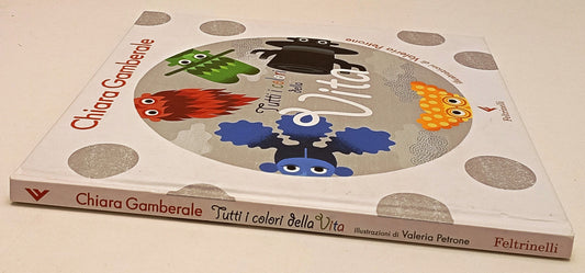 Tutti i colori della Vita- Chiara Gamberale Valeria Petrone- Feltrinelli- YFS810