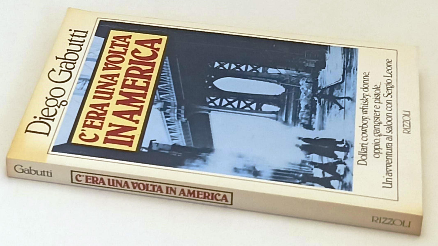 LW- C'ERA UNA VOLTA IN AMERICA- DIEGO GABUTTI- RIZZOLI-- 1a ED.- 1984- B- YFS255