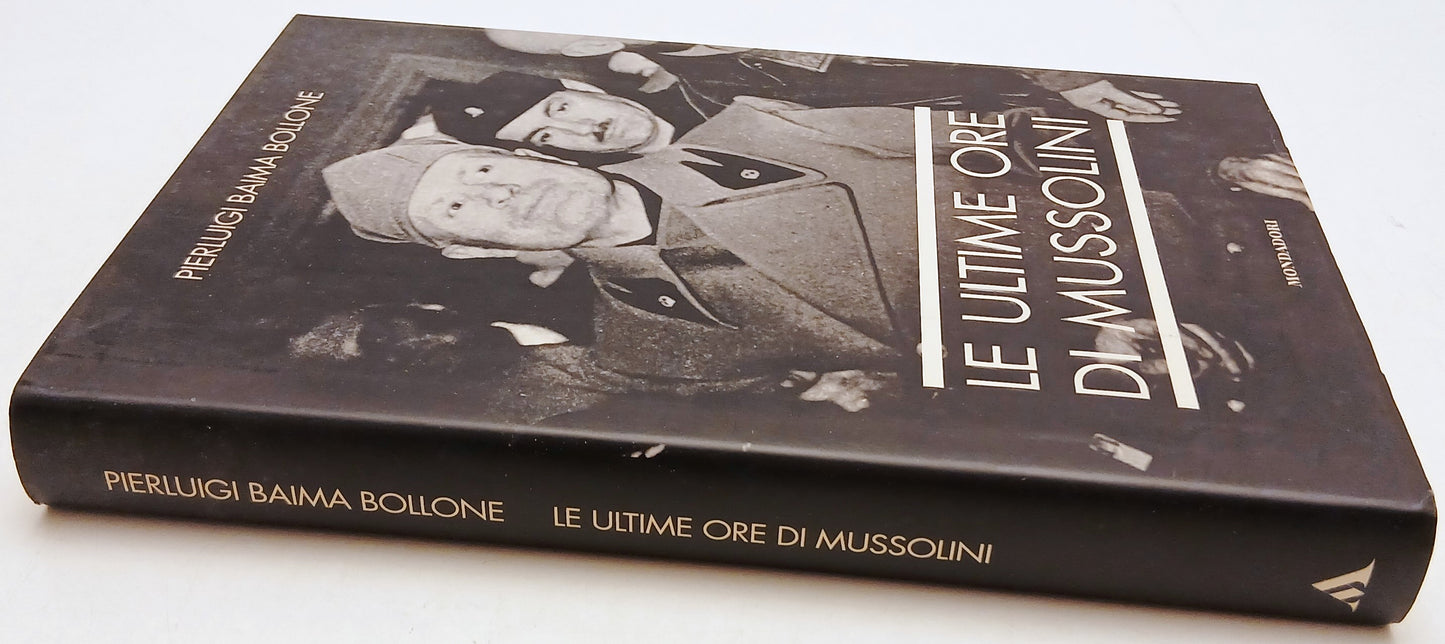 Le ultime ore di Mussolini - Pierluigi Baima Bollone - Mondadori- 1a ed.- ZFS137
